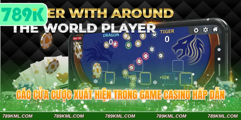 Rồng Hổ – Trò Chơi Casino Trực Tuyến Đặt Tiền Thắng Lớn 4 Các cửa cược xuất hiện trong game casino hấp dẫn