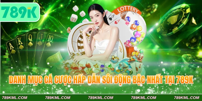 789K 5 Danh mục cá cược hấp dẫn sôi động bậc nhất tại 789K